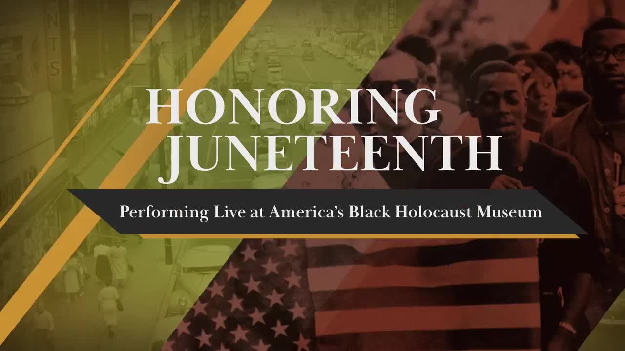 Title card: Honoring Juneteenth, Performing Live at America's Black Holocaust Museum.